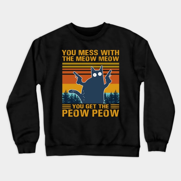 You Mess With The Meow Meow You Get This Peow Peow Crewneck Sweatshirt by binnacleenta